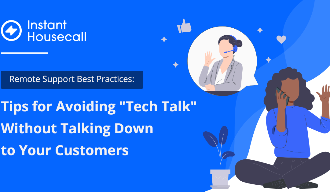 Remote Support Best Practices: Tips for Avoiding “Tech Talk” Without Talking Down to Your Customers