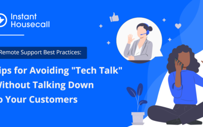 Remote Support Best Practices: Tips for Avoiding “Tech Talk” Without Talking Down to Your Customers
