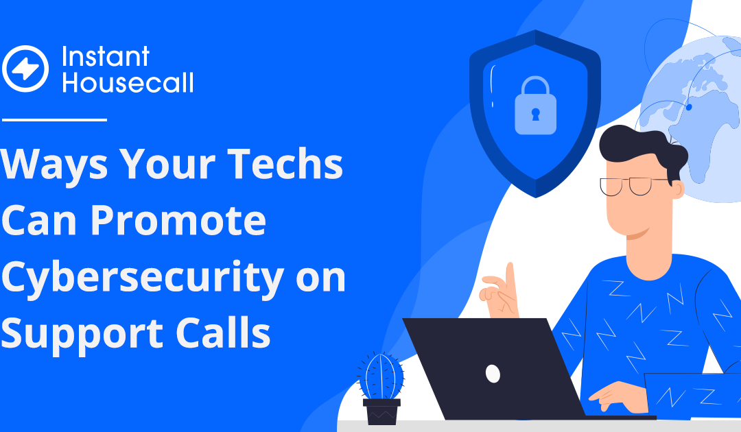 Ways Your Techs Can Promote Cybersecurity on Support Calls
