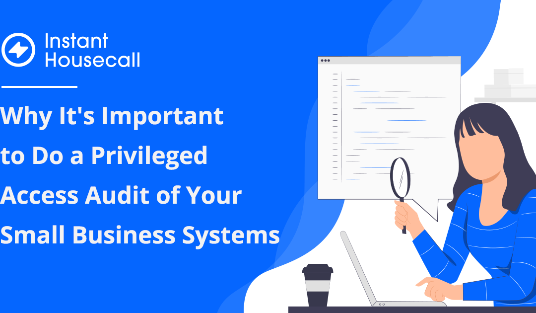 Why It’s Important to Do a Privileged Access Audit of Your Small Business Systems